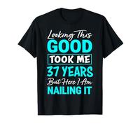 Looking This Good Took Me 37 Years | Funny 37th Birthday T-Shirt