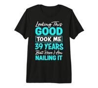 Looking This Good Took Me 39 Years | Funny 39th Birthday Premium T-Shirt