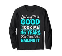 Looking This Good Took Me 46 Years | Funny 46th Birthday Long Sleeve T-Shirt