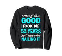 Looking This Good Took Me 52 Years | Funny 52nd Birthday Sweatshirt