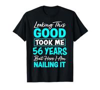 Looking This Good Took Me 56 Years | Funny 56th Birthday T-Shirt