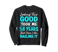 Looking This Good Took Me 58 Years | Funny 58th Birthday Sweatshirt