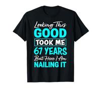 Looking This Good Took Me 67 Years | Funny 67th Birthday T-Shirt
