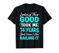 Looking This Good Took Me 74 Years | Funny 74th Birthday T-Shirt