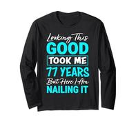 Looking This Good Took Me 77 Years | Funny 77th Birthday Long Sleeve T-Shirt