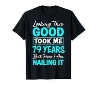 Looking This Good Took Me 79 Years | Funny 79th Birthday T-Shirt