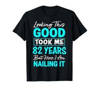 Looking This Good Took Me 82 Years | Funny 82nd Birthday T-Shirt