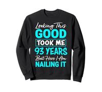 Looking This Good Took Me 93 Years | Funny 93rd Birthday Sweatshirt