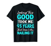 Looking This Good Took Me 93 Years | Funny 93rd Birthday T-Shirt