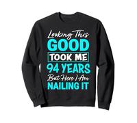 Looking This Good Took Me 94 Years | Funny 94th Birthday Sweatshirt