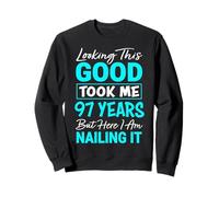Looking This Good Took Me 97 Years | Funny 97th Birthday Sweatshirt