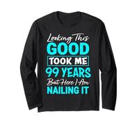 Looking This Good Took Me 99 Years | Funny 99th Birthday Long Sleeve T-Shirt