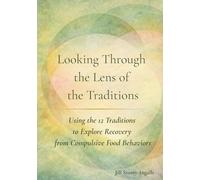 Looking Through the Lens of the Traditions: Using the 12 Traditions to Explore Recovery from Compulsive Food Behaviors