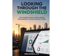 Looking Through The Windshield: The Ultimate Guide to Real Estate Development Accounting Software