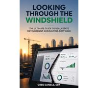 Looking Through The Windshield: The Ultimate Guide to Real Estate Development Accounting Software