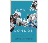 Looking to London : Stories of War, Escape and Asylum