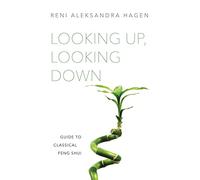 Looking Up, Looking Down: Guide to Classical Feng Shui