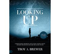 Looking Up Study Guide: Understanding Prophetic Signs in the Constellations and How the Heavens Declare the Glory of God