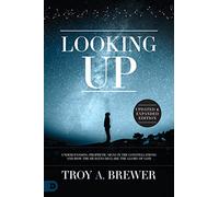 Looking Up (Updated and Expanded Edition): Understanding Prophetic Signs in the Constellations and How the Heavens Declare the Glory of God