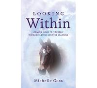 Looking Within: Coming Home to Yourself Through Equine Assisted Learning