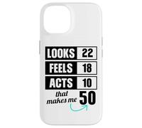 Looks 22 Feels 18 Acts 10 50 Year Old Birthday Case for iPhone 14