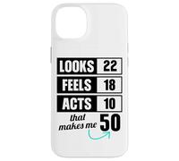 Looks 22 Feels 18 Acts 10 50 Year Old Birthday Case for iPhone 14 Plus