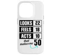 Looks 22 Feels 18 Acts 10 50 Year Old Birthday Case for iPhone 14 Pro
