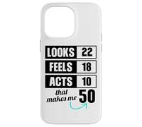 Looks 22 Feels 18 Acts 10 50 Year Old Birthday Case for iPhone 14 Pro Max