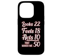 Looks 22, feels 18, acts 10, that makes 50 Case for iPhone 14 Pro