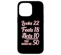 Looks 22, feels 18, acts 10, that makes 50 Case for iPhone 14 Pro Max