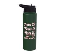 Looks 22, Feels 18, Acts 10, that Makes 50 Stainless Steel Insulated Water Bottle