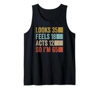 Looks 35 Feels 18 Acts 12 I'm 65 Funny 65th Birthday Tank Top
