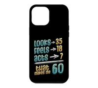 Looks 35 Feels 18 Acts 7 That Makes Me 60th Birthday Case for iPhone 12 Pro Max