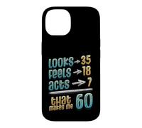 Looks 35 Feels 18 Acts 7 That Makes Me 60th Birthday Case for iPhone 14