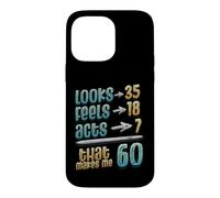 Looks 35 Feels 18 Acts 7 That Makes Me 60th Birthday Case for iPhone 14 Pro Max