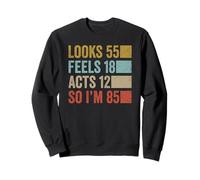 Looks 55 Feels 18 Acts 12 I'm 90 Funny 985th Birthday Sweatshirt