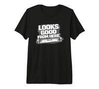 Looks Good from Here Perspective Quote Bold Statement Premium T-Shirt