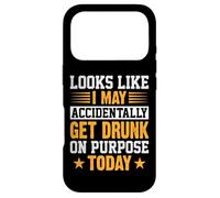Looks Like I May Accidentally Get Drunk On Purpose Alcohol Case for iPhone 17 Pro