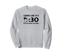 Looks Like It's Beer Thirty You're Right On Time Sweatshirt