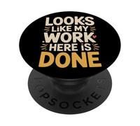 Looks Like My Work Here Is Done Office Sarcasm - PopSockets Adhesive PopGrip
