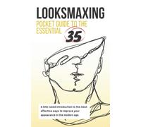 Looksmaxing: Pocket Guide to the Essential 35: Collection of Effective Methods to Improve Your Appearance