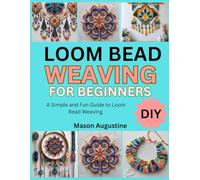 LOOM BEADED BRACELETS FOR BEGINNERS: Create Stunning Loom Beaded Bracelets with This Beginner's Guide