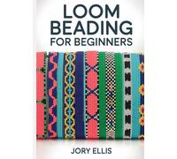 LOOM BEADING FOR BEGINNERS: Step-by-Step Guide to Traditional Patterns, Modern Jewelry, and Intricate Tapestries Using Miyuki Delica Beads, Professional Finishing Techniques.