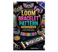 LOOM BRACELET PATTERN COLLECTION: Creative Beaded Designs for Kids and Adult Beginners