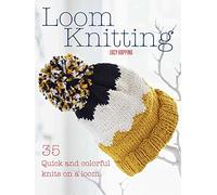 Loom Knitting: 35 quick and colorful knits on a loom