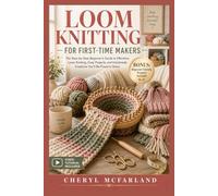 LOOM KNITTING FOR FIRST-TIME MAKERS: The Step-by-Step Beginner’s Guide to Effortless Loom Knitting, Cozy Projects, and Handmade Creations You’ll Be Proud to Share