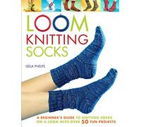 Loom Knitting Socks: A Beginner's Guide to Knitting Socks on a Loom With over 50 Fun Projects