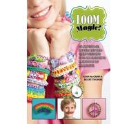 LOOM MAGIC!: 25 AWESOME, NEVER-BEFORE-SEEN DESIGNS FOR AN AMAZING RAINBOW OF PROJECTS BY MCCANN, JOHN (AUTHOR) HARDCOVER (2013 )