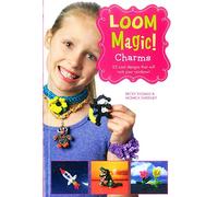 Loom Magic Charms!: 25 Cool Designs That Will Rock Your Rainbow