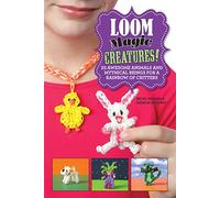 Loom Magic Creatures!: 25 Awesome Animals and Mythical Beings for a Rainbow of Critters